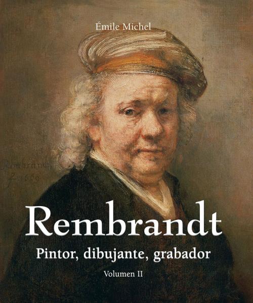 Cover of the book Rembrandt - Pintor, dibujante, grabador - Volumen II by Émile Michel, Parkstone International