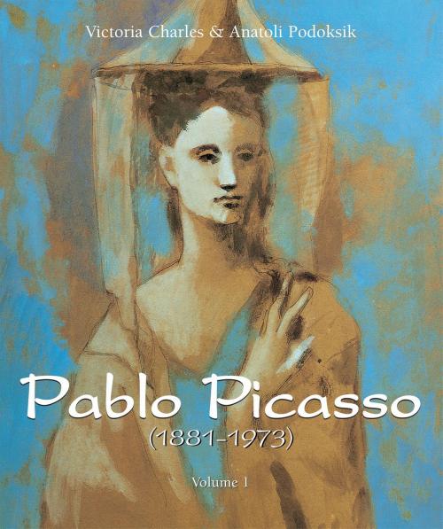 Cover of the book Pablo Picasso (1881-1973) - Volume 1 by Anatoli Podoksik, Victoria Charles, Parkstone International