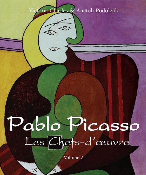 Cover of the book Pablo Picasso - Les Chefs-d’œuvre - Volume 2 by Victoria Charles, Anatoli Podoksik, Parkstone International