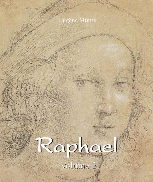 Cover of the book Raphael - Volume 2 by Eugène Müntz, Parkstone International