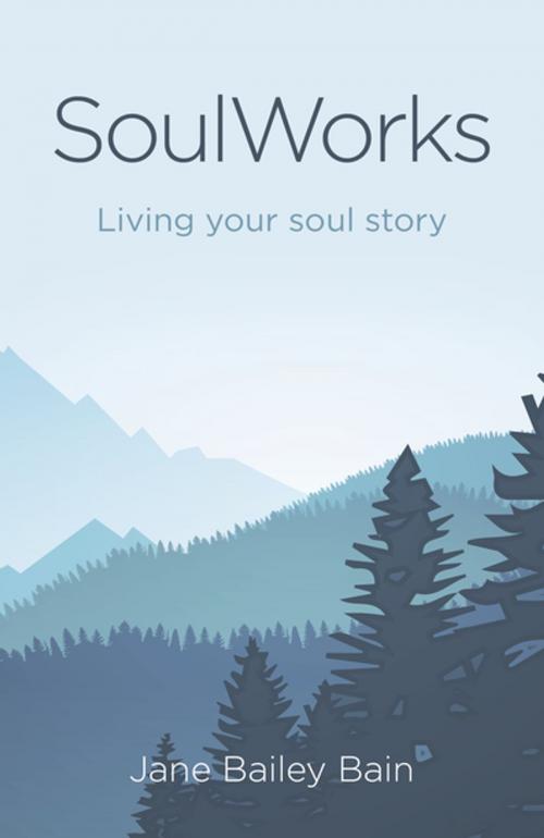 Cover of the book SoulWorks by Jane Bailey Bain, John Hunt Publishing