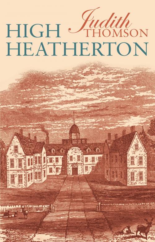 Cover of the book High Heatherton by Judith Thomson, Troubador Publishing Ltd