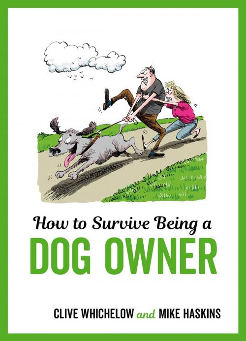 Cover of the book How to Survive Being a Dog Owner: Tongue-In-Cheek Advice and Cheeky Illustrations about Being a Dog Owner by Mike Haskins, Clive Whichelow, Summersdale Publishers Ltd