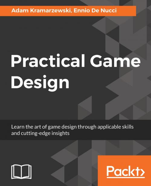Cover of the book Practical Game Design by Ennio De Nucci, Adam Kramarzewski, Packt Publishing