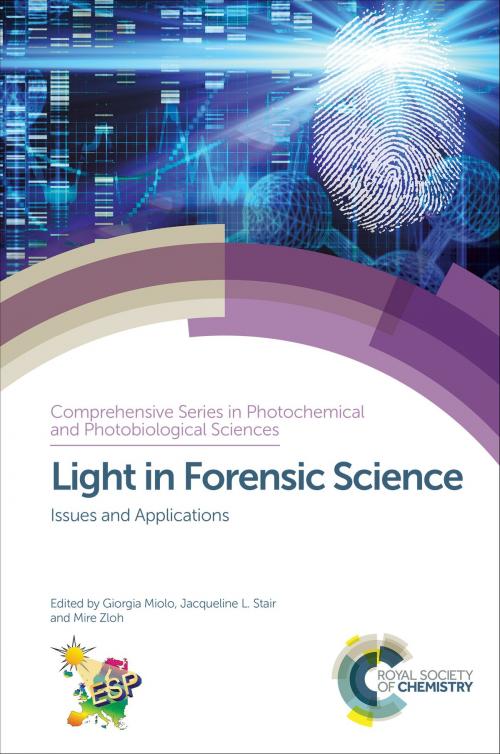 Cover of the book Light in Forensic Science by Valerio Causin, Nicholas Dawnay, Laurent Galmiche, Donata Favretto, Claire Gwinnett, Andres D Campiglia, John Corkery, Jacqueline L Stair, Mark Baron, Martin Schmid, Karl Wallace, Paola Calza, Giorgia Miolo, European Society Photobiology, Royal Society of Chemistry