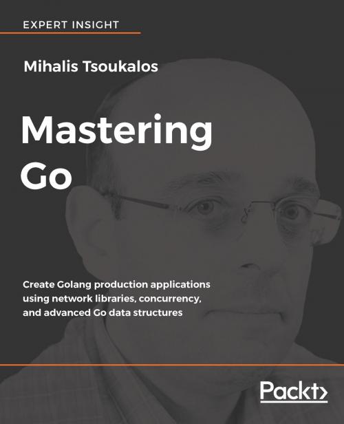 Cover of the book Mastering Go by Mihalis Tsoukalos, Packt Publishing