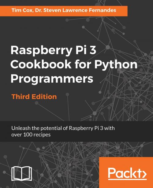 Cover of the book Raspberry Pi 3 Cookbook for Python Programmers by Dr. Steven Lawrence Fernandes, Packt Publishing
