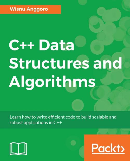 Cover of the book C++ Data Structures and Algorithms by Wisnu Anggoro, Packt Publishing