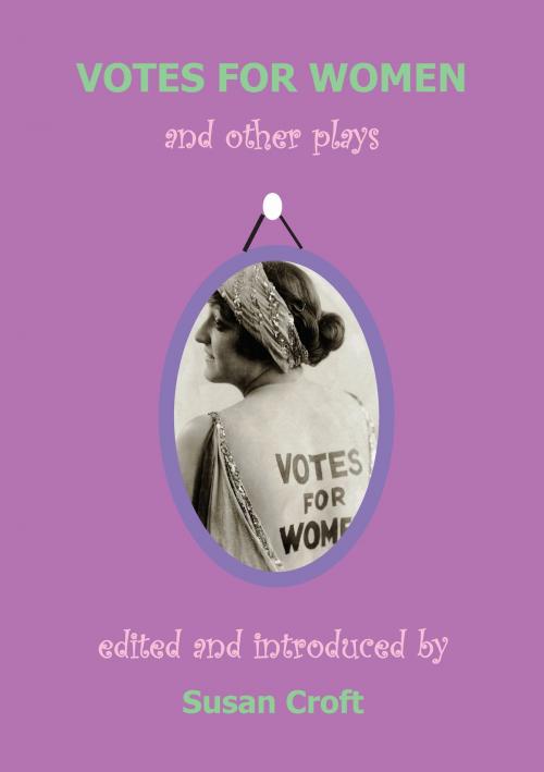 Cover of the book Votes for Women by Elizabeth Robins, Cicely Hamilton, Inez Bensusan, Chris St John, Alice Chapin, Margaret W. Nevinson, Helen M. Nightingale, L.S. Phibbs, Aurora Metro Books