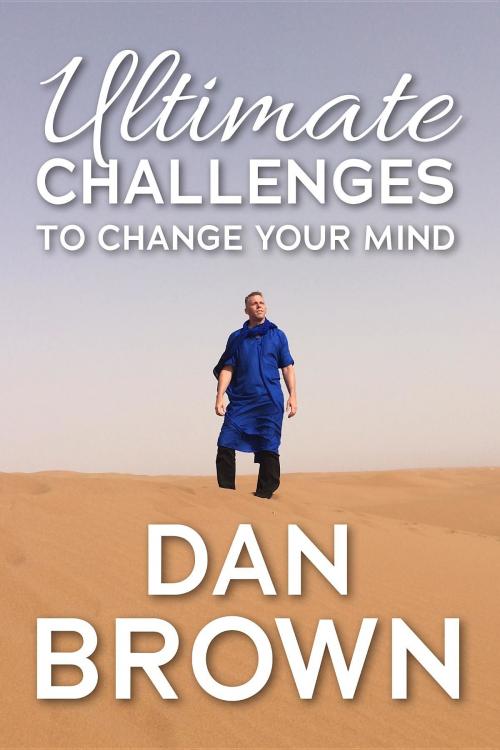 Cover of the book Ultimate Challenges To Change Your Mind by Dan Brown, Spiderwize