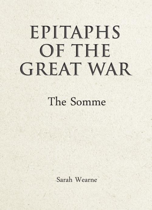Cover of the book Epitaphs of the Great War: The Somme by Sarah Wearne, Unicorn Publishing Group