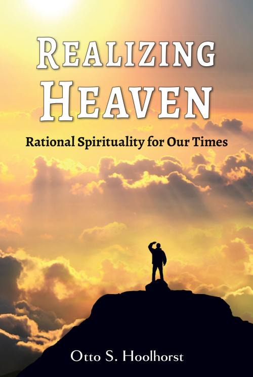 Cover of the book Realizing Heaven Rational Spirituality for Our Times by Otto S. Hoolhorst, Otto S. Hoolhorst