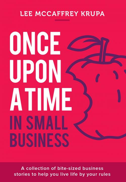Cover of the book Once Upon a Time in Small Business by Lee McCaffrey Krupa, Lee McCaffrey Krupa