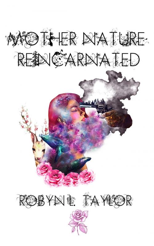 Cover of the book Mother Nature Reincarnated by Robyn Louise Taylor, MoshPit Publishing