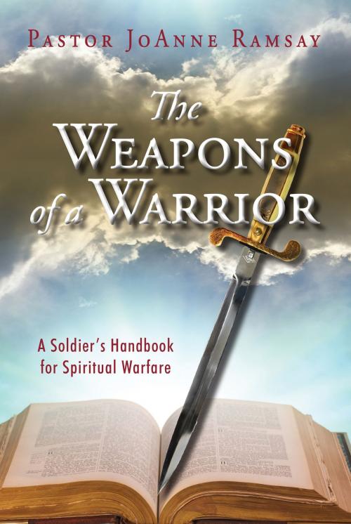 Cover of the book The Weapons of a Warrior: A Soldier's Handbook for Spiritual Warfare by JoAnne Ramsay, Fruitbearer Publishing LLC