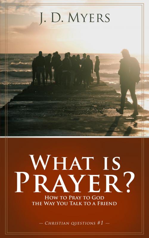 Cover of the book What is Prayer? by J. D. Myers, Redeeming Press