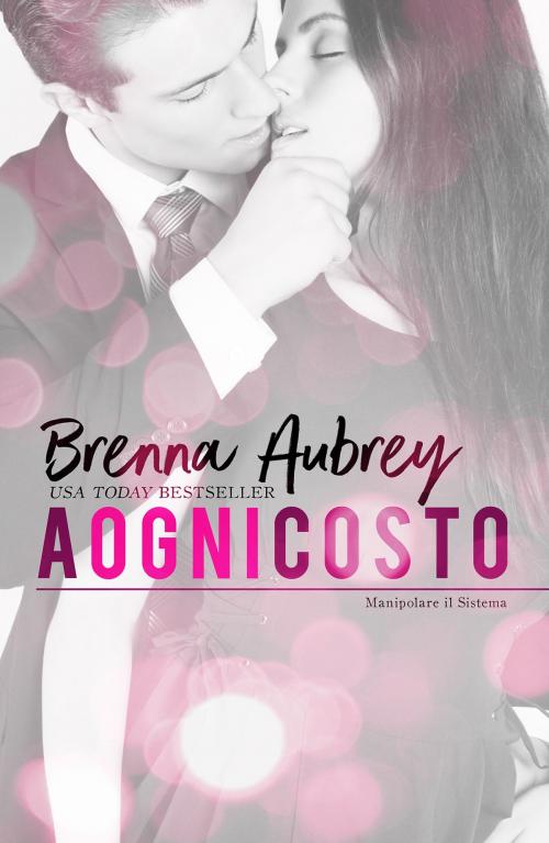 Cover of the book A ogni costo by Brenna Aubrey, Silver Griffon Assoicates