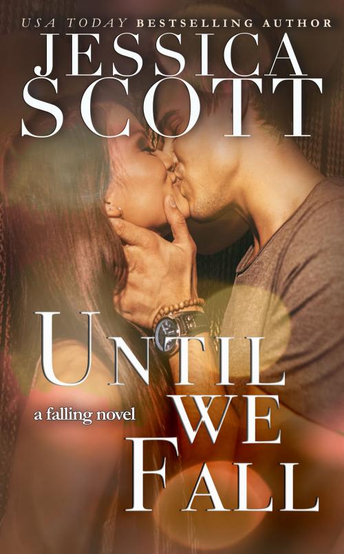 Cover of the book Until We Fall by Jessica Scott, Jessica Scott