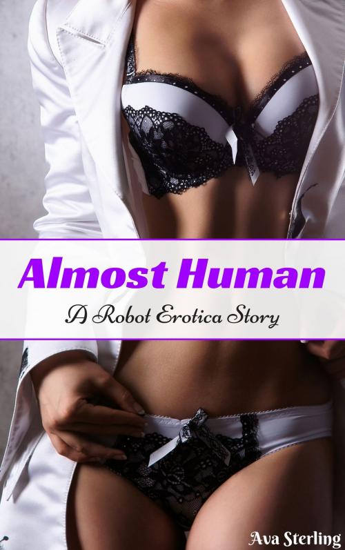 Cover of the book Almost Human: A Robot Erotica Story by Ava Sterling, Ava Sterling