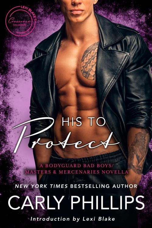 Cover of the book His to Protect: A Bodyguard Bad Boys/Masters and Mercenaries Novella by Carly Phillips, Lexi Blake, Evil Eye Concepts, Inc.