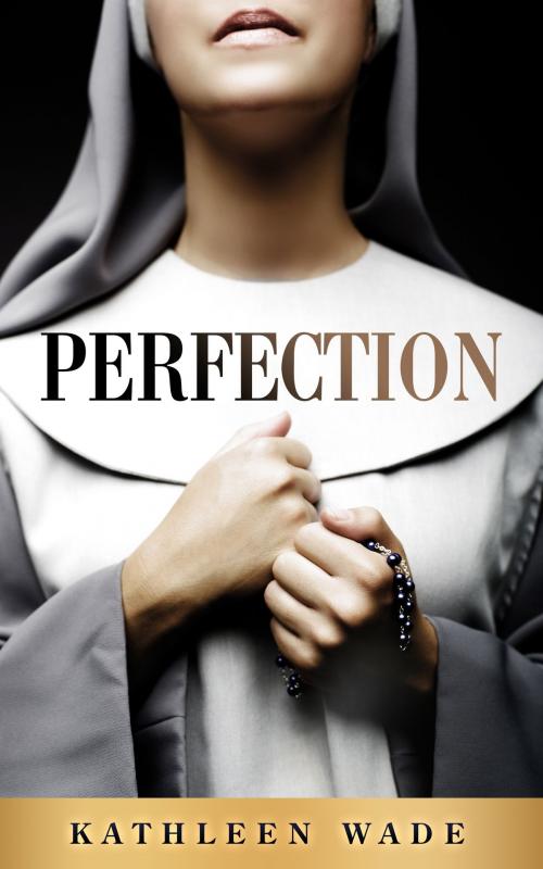 Cover of the book Perfection by Kathleen Wade, Lifestyle Entrepreneurs Press