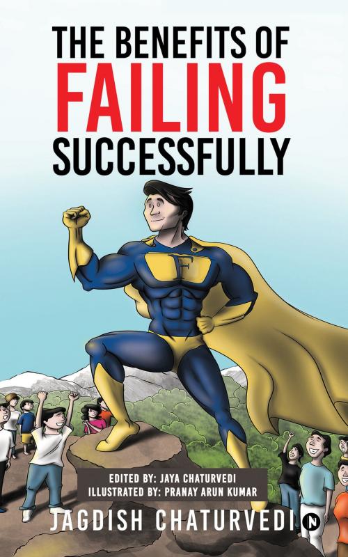 Cover of the book The Benefits of Failing Successfully by Jagdish Chaturvedi, Notion Press