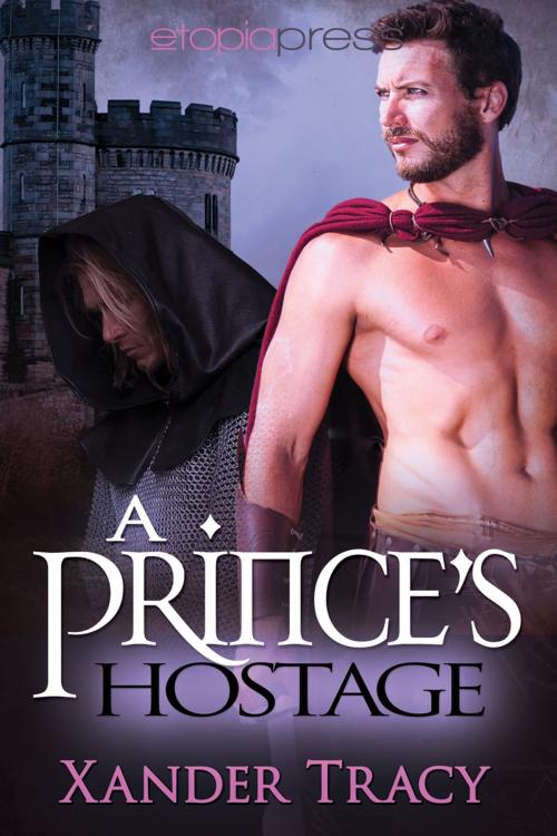 Cover of the book A Prince's Hostage by Xander Tracy, Etopia Press
