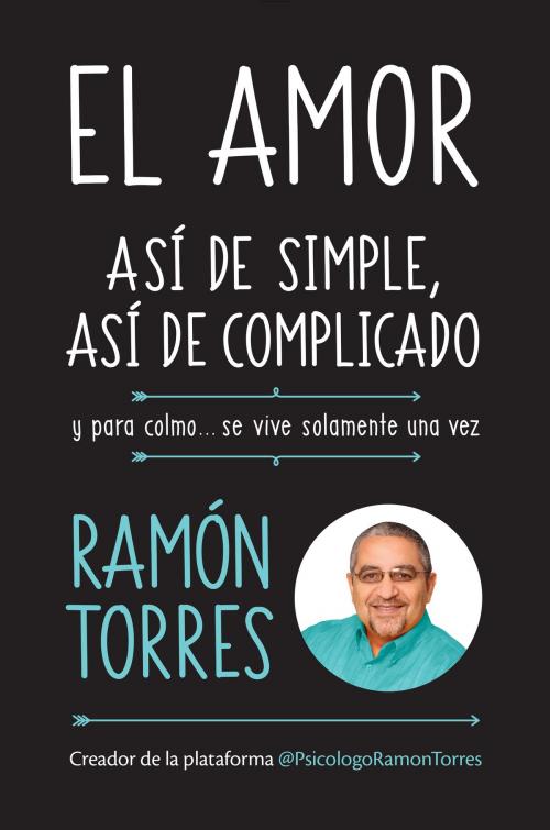 Cover of the book El amor: así de simple, así de complicado by Ramón Torres, Penguin Random House Grupo Editorial USA