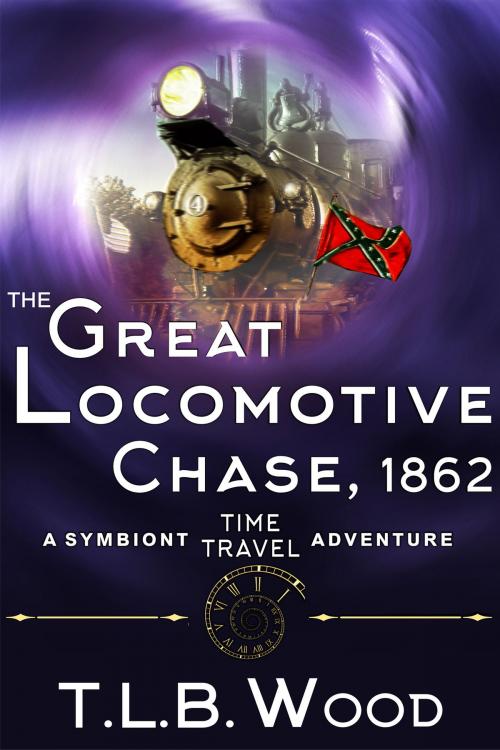 Cover of the book The Great Locomotive Chase, 1862 (The Symbiont Time Travel Adventures Series, Book 4) by T.L.B. Wood, ePublishing Works!