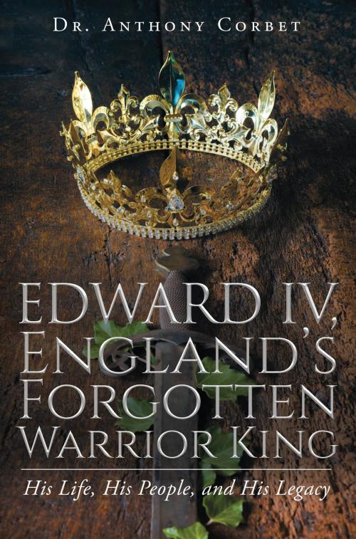 Cover of the book Edward IV, England's Forgotten Warrior King by Dr. Anthony Corbet, Stratton Press