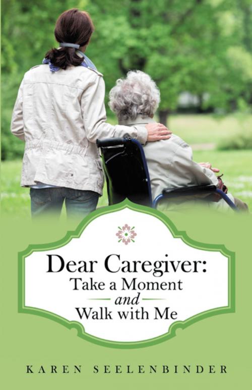 Cover of the book Dear Caregiver: Take a Moment and Walk with Me by Karen Seelenbinder, WestBow Press