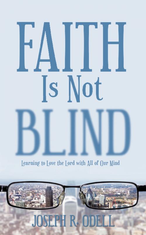 Cover of the book Faith Is Not Blind by Joseph R. Odell, WestBow Press