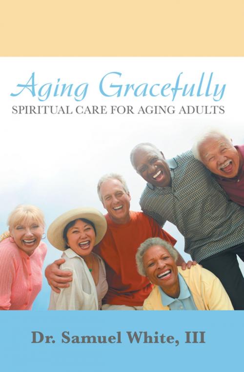 Cover of the book Aging Gracefully by Dr. Samuel White III, WestBow Press
