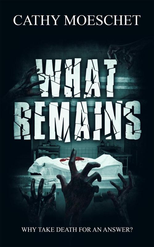 Cover of the book What Remains by Cathy Moeschet, Cathy Moeschet