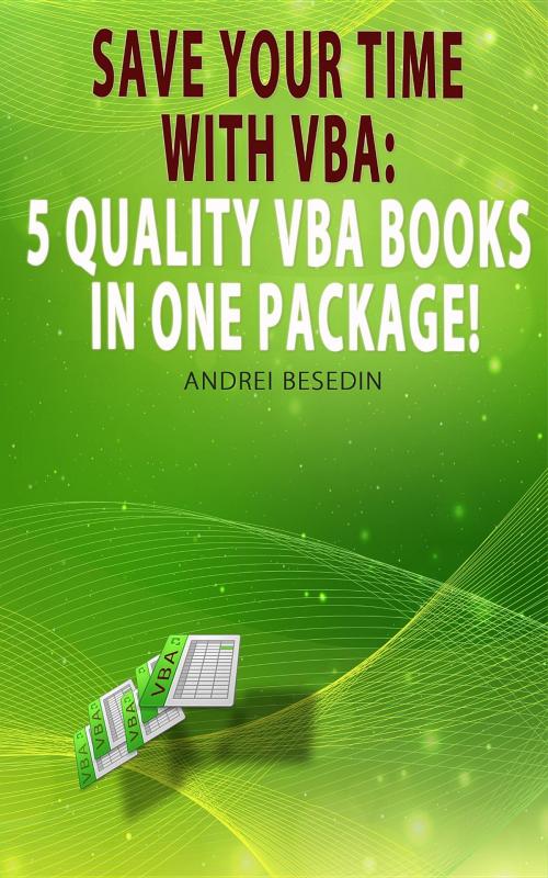 Cover of the book VBA Bible: Save Your Time with VBA by Andrei Besedin, Andrei Besedin