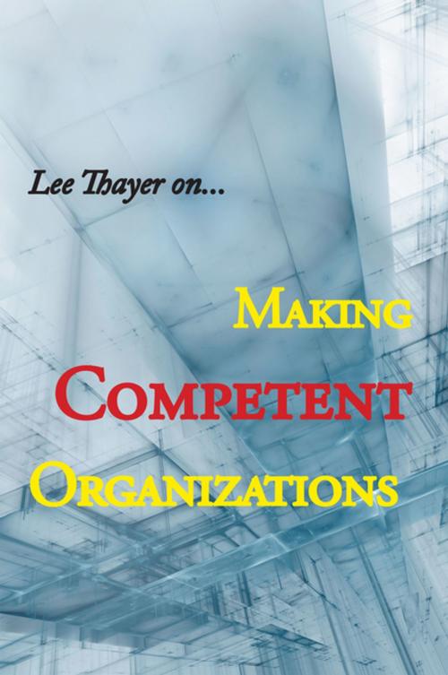 Cover of the book Making Competent Organizations by Lee Thayer, Xlibris US