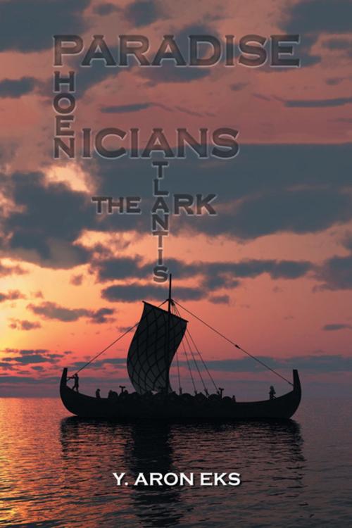 Cover of the book Paradise, Atlantis, the Ark and Phoenicians by Y. Aron Eks, Xlibris US