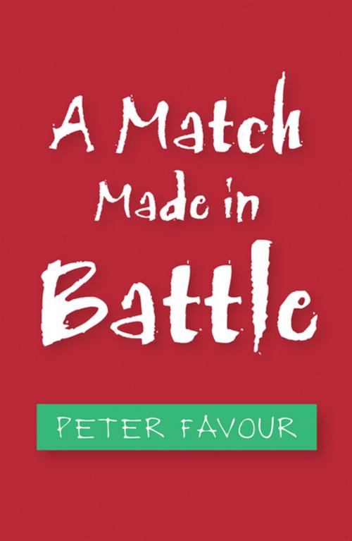 Cover of the book A Match Made in Battle by Peter Favour, Xlibris US