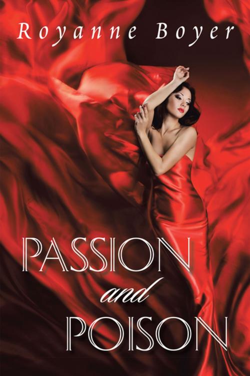 Cover of the book Passion and Poison by Royanne Boyer, Xlibris US