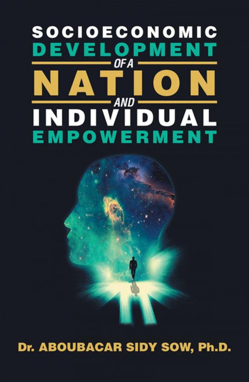 Cover of the book Socioeconomic Development of a Nation and Individual Empowerment by Dr. Aboubacar Sidy Sow PhD, Xlibris US