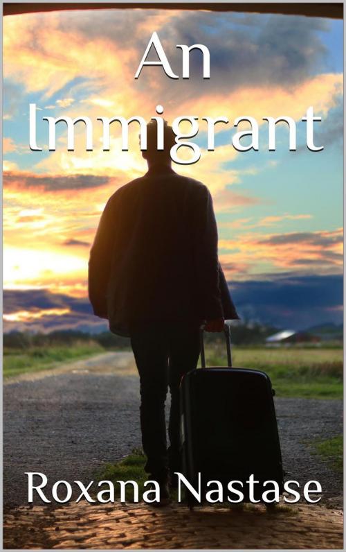 Cover of the book An Immigrant by Roxana Nastase, Scarlet Leaf Publishing House