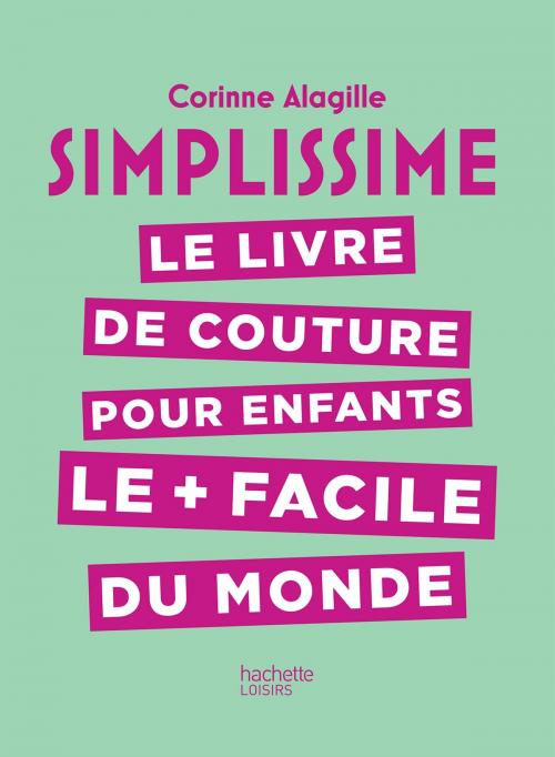 Cover of the book Simplissime - Couture enfants by Corinne Alagille, Hachette Pratique
