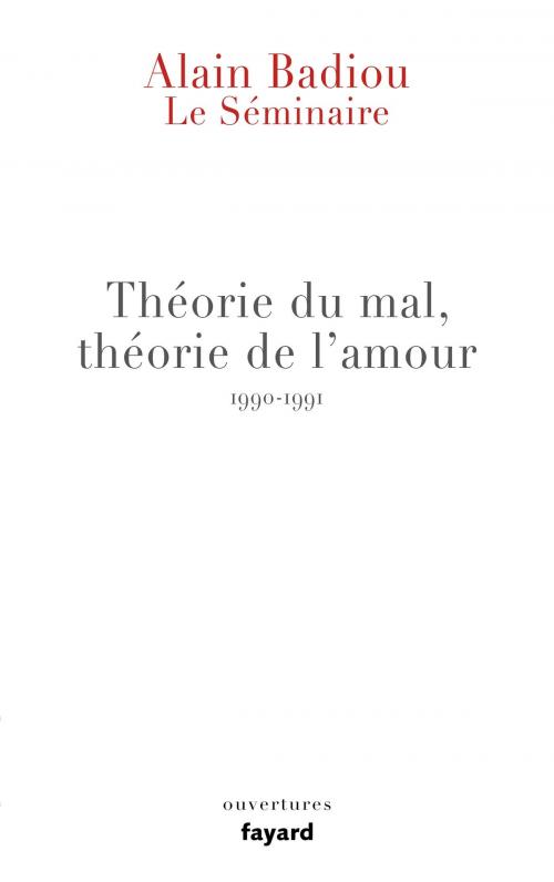 Cover of the book Le Séminaire - Théorie du mal, théorie de l'amour (1990-1991) by Alain Badiou, Fayard
