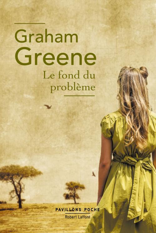 Cover of the book Le Fond du problème by Graham GREENE, Groupe Robert Laffont