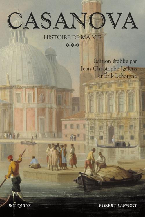 Cover of the book Histoire de ma vie - Tome 3 by Giacomo CASANOVA, Jean-Christophe IGALENS, Érik LEBORGNE, Groupe Robert Laffont