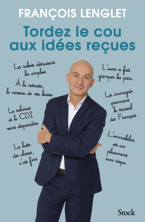 Cover of the book Tordez le cou aux idées reçues by François Lenglet, Stock