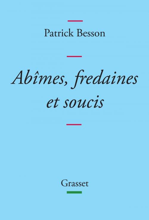 Cover of the book Abîmes, fredaines et soucis by Patrick Besson, Grasset