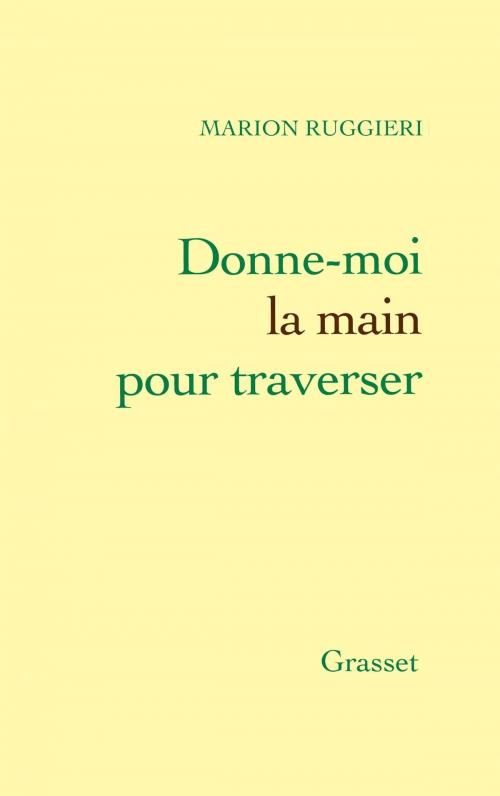 Cover of the book Donne-moi la main pour traverser by Marion Ruggieri, Grasset