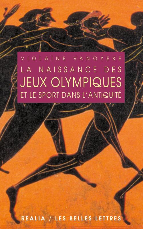 Cover of the book La Naissance des jeux olympiques et le sport dans l'antiquité by Violaine Vanoyeke, Les Belles Lettres