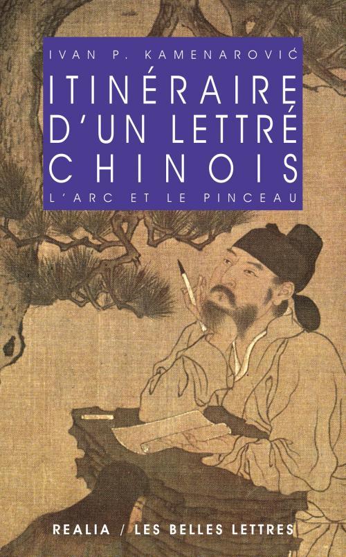 Cover of the book Itinéraire d'un lettré chinois by Ivan P. Kameranovic, Les Belles Lettres